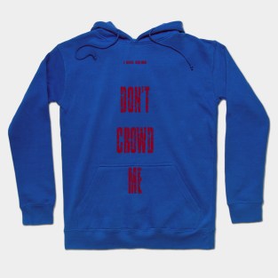 Don't Crowd Me Hoodie